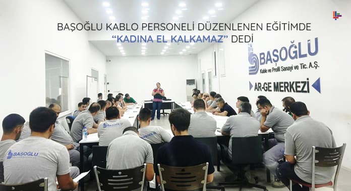 basoglu-kablo-personeli-duzenlenen-egitimde-kadina-el-kalkamaz-dedi