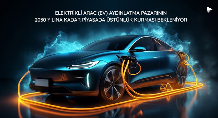 elektrikli-arac-aydinlatma-pazarinin-2030-yilina-kadar-piyasada-ustunluk-kurması-bekleniyor