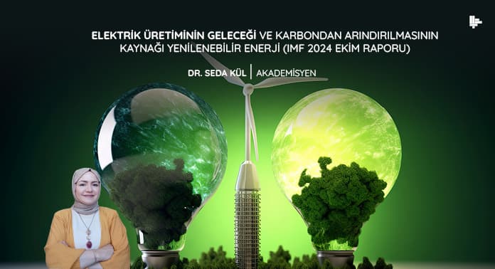 elektrik-uretiminin-gelecegi-ve-karbondan-arindirilmasinin-kaynagi-yenilenebilir-enerji-imf-2024-ekim-raporu